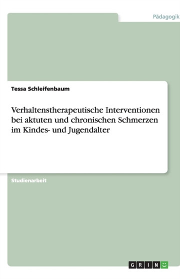 Verhaltenstherapeutische Interventionen bei aktuten und chronischen Schmerzen im Kindes- und Jugendalter Verhaltenstherapeutische Interventionen bei aktuten und chronischen Schmerzen im Kindes- und Jugendalter