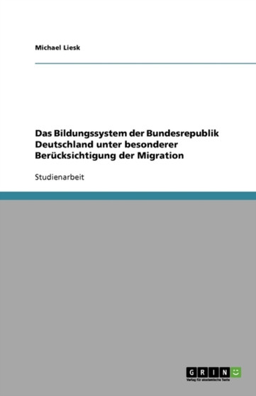 Das Bildungssystem der Bundesrepublik Deutschland unter besonderer Berucksichtigung der Migration