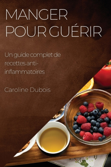 Manger pour guerir : Un guide complet de recettes anti-inflammatoires
