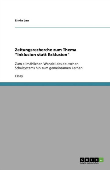 Zeitungsrecherche zum Thema "Inklusion statt Exklusion" : Zum allmahlichen Wandel des deutschen Schulsystems hin zum gemeinsamen Lernen