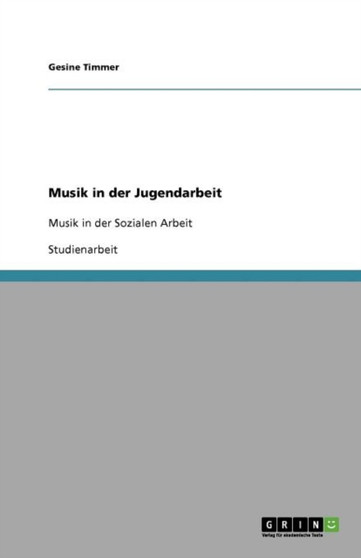 Musik in der Jugendarbeit : Musik in der Sozialen Arbeit Musik in der Jugendarbeit : Musik in der Sozialen Arbeit