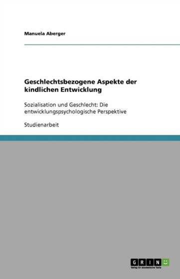 Geschlechtsbezogene Aspekte der kindlichen Entwicklung : Sozialisation und Geschlecht: Die entwicklungspsychologische Perspektive