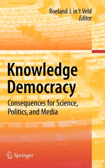 Knowledge Democracy : Consequences for Science, Politics, and Media