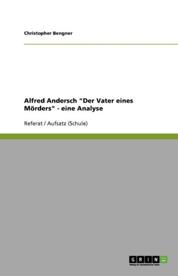 Alfred Andersch "Der Vater eines Moerders" - eine Analyse