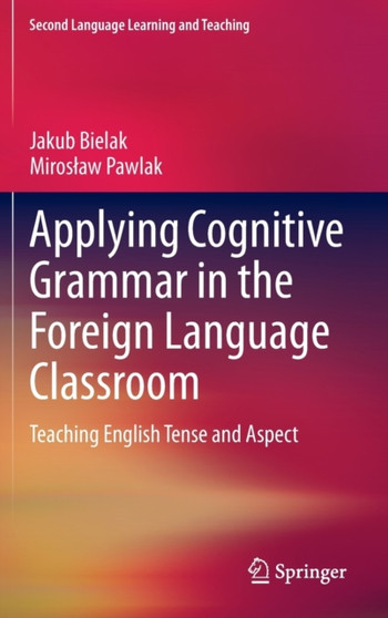 Applying Cognitive Grammar in the Foreign Language Classroom : Teaching English Tense and Aspect