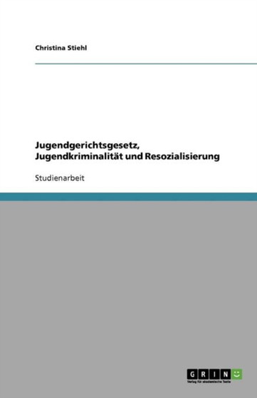 Jugendgerichtsgesetz, Jugendkriminalitat und Resozialisierung