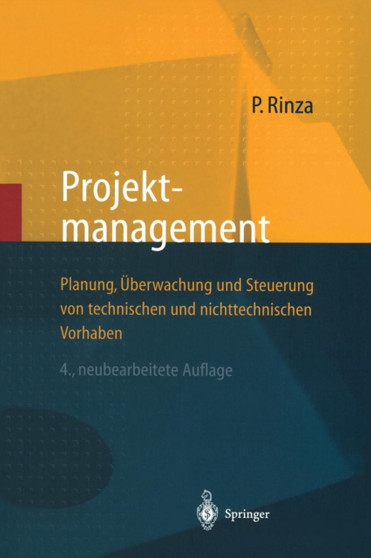Projektmanagement : Planung, UEberwachung und Steuerung von technischen und nichttechnischen Vorhaben