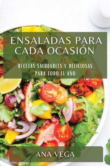 Ensaladas para cada ocasion : Recetas saludables y deliciosas para todo el ano