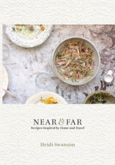 Near and Far : Recipes Inspired by Home and Travel