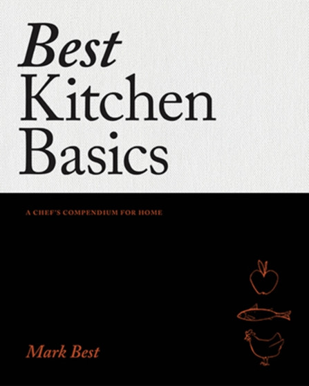 Best Kitchen Basics : A Chef's Compendium for Home