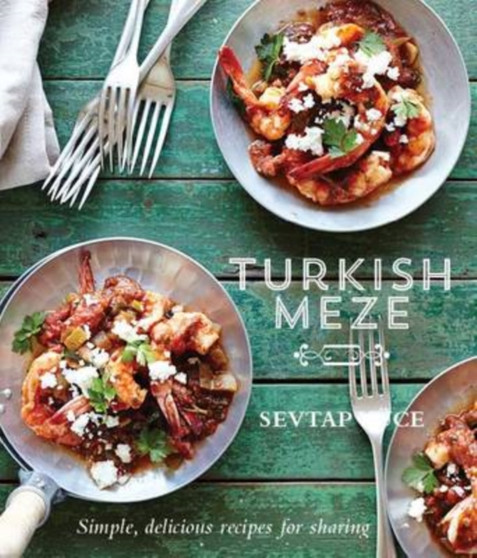 Turkish Meze : Simple, Delicious Recipes for Sharing