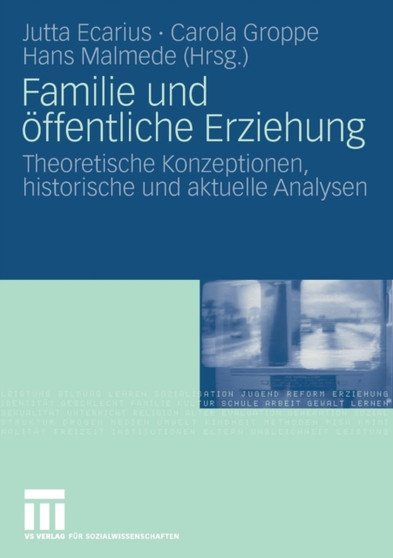 Familie und oeffentliche Erziehung : Theoretische Konzeptionen, historische und aktuelle Analysen