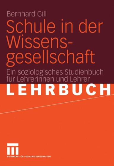 Schule in der Wissensgesellschaft : Ein soziologisches Studienbuch fur Lehrerinnen und Lehrer Schule in der Wissensgesellschaft : Ein soziologisches Studienbuch fur Lehrerinnen und Lehrer