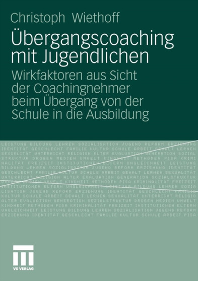 UEbergangscoaching mit Jugendlichen : Wirkfaktoren aus Sicht der Coachingnehmer beim UEbergang von der Schule in die Ausbildung