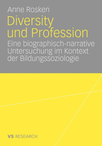 Diversity und Profession : Eine biographisch narrative Untersuchung im Kontext der Bildungssoziologie