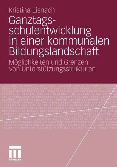 Ganztagsschulentwicklung in einer kommunalen Bildungslandschaft : Moeglichkeiten und Grenzen von Unterstutzungsstrukturen