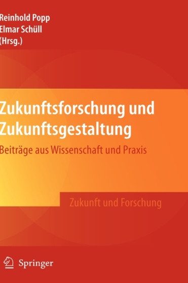 Zukunftsforschung und Zukunftsgestaltung : Beitrage aus Wissenschaft und Praxis