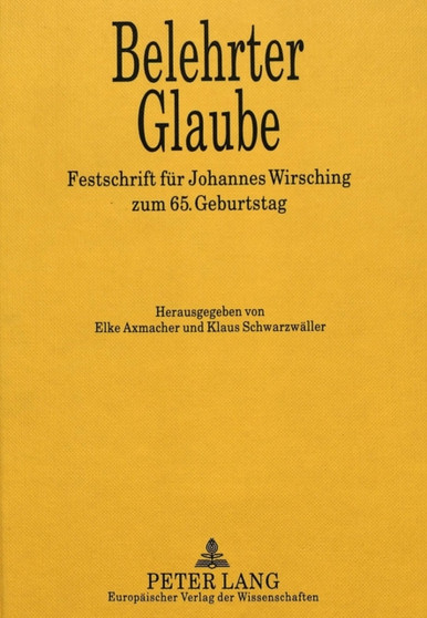 Belehrter Glaube : Festschrift fuer Johannes Wirsching zum 65. Geburtstag