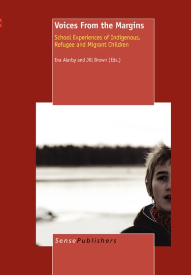 Voices From the Margins : School Experiences of Indigenous, Refugee and Migrant Children