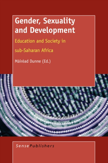 Gender, Sexuality and Development : Education and Society in sub-Saharan Africa