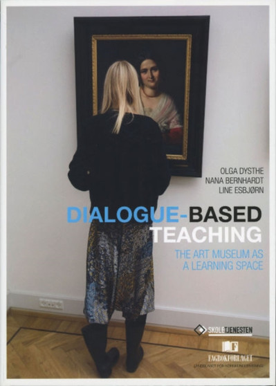 Dialogue-Based Teaching : The Art Museum as a Learning Space