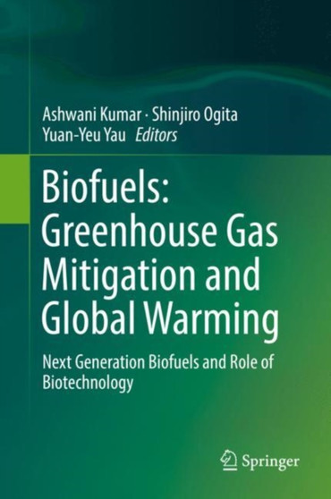 Biofuels: Greenhouse Gas Mitigation and Global Warming : Next Generation Biofuels and Role of Biotechnology
