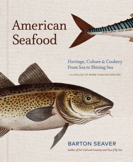 American Seafood : Heritage, Culture & Cookery From Sea to Shining Sea