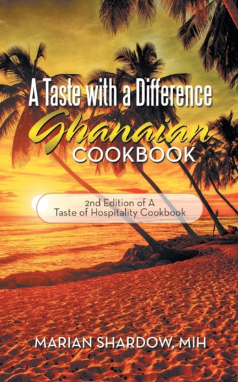 A Taste with a Difference Ghanaian Cookbook : 2nd Edition of a Taste of Hospitality Cookbook