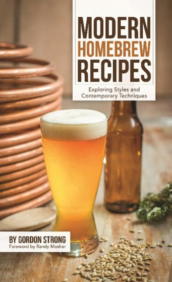 Modern Homebrew Recipes : Exploring Styles and Contemporary Techniques Modern Homebrew Recipes : Exploring Styles and Contemporary Techniques