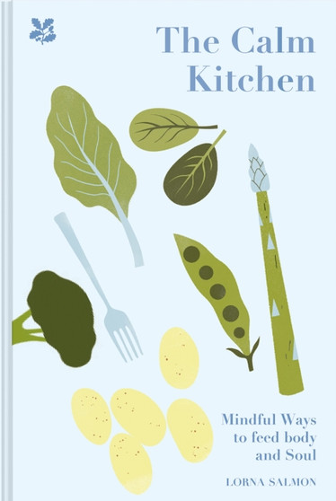 The Calm Kitchen : Mindful Recipes to Feed Body and Soul