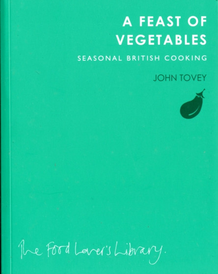 A Feast of Vegetables : Seasonal British Cooking