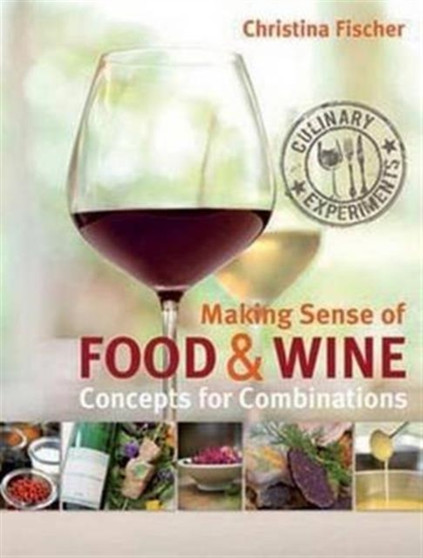Making Sense of Food & Wine : Concepts for Combinations