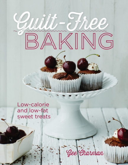 Guilt-Free Baking : Low-Calorie & Low-Fat Sweet Treats