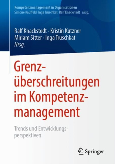 Grenzuberschreitungen im Kompetenzmanagement : Trends und Entwicklungsperspektiven Grenzuberschreitungen im Kompetenzmanagement : Trends und Entwicklungsperspektiven