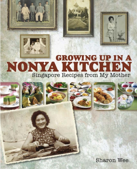 Growing Up in a Nonya Kitchen : Asian Recipes from My Mother