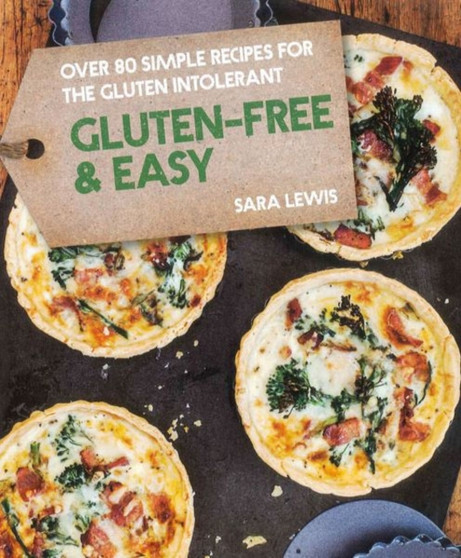 Gluten-free & Easy : Over 80 Simple Recipes for the Gluten Intolerant