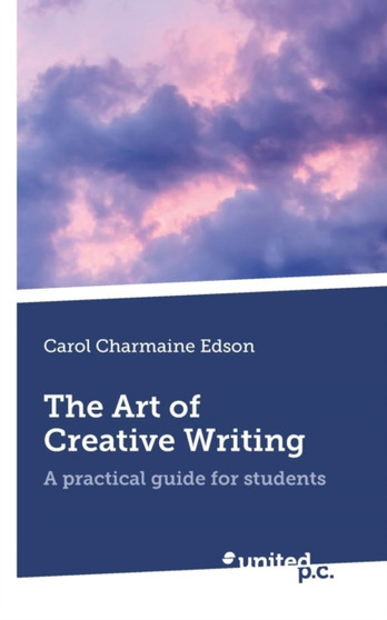 The Art of Creative Writing : A Practical Guide for Students
