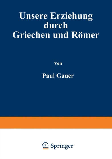Unsere Erziehung durch Griechen und Roemer