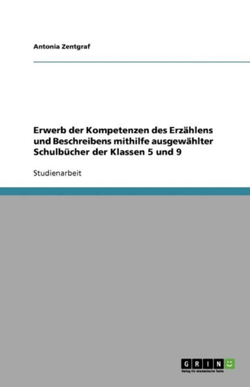 Erwerb der Kompetenzen des Erzahlens und Beschreibens mithilfe ausgewahlter Schulbucher der Klassen 5 und 9