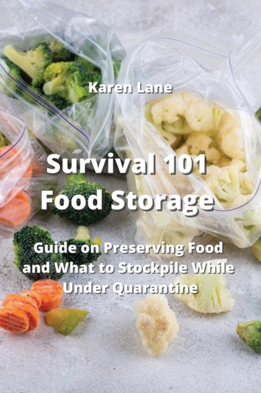 Survival 101 Food Storage : Guide on Preserving Food and What to Stockpile While Under Quarantine