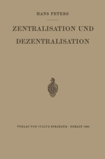 Zentralisation und Dezentralisation : Zugleich ein Beitrag zur Kommunalpolitik im Rahmen der Staats- und Verwaltungslehre