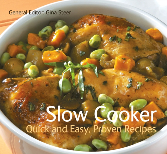 Slow Cooker : Quick & Easy, Proven Recipes