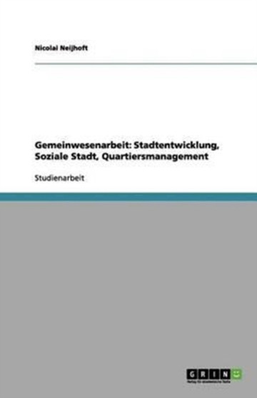 Gemeinwesenarbeit : Stadtentwicklung, Soziale Stadt, Quartiersmanagement