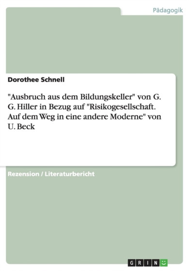"Ausbruch aus dem Bildungskeller" von G. G. Hiller in Bezug auf "Risikogesellschaft. Auf dem Weg in eine andere Moderne" von U. Beck