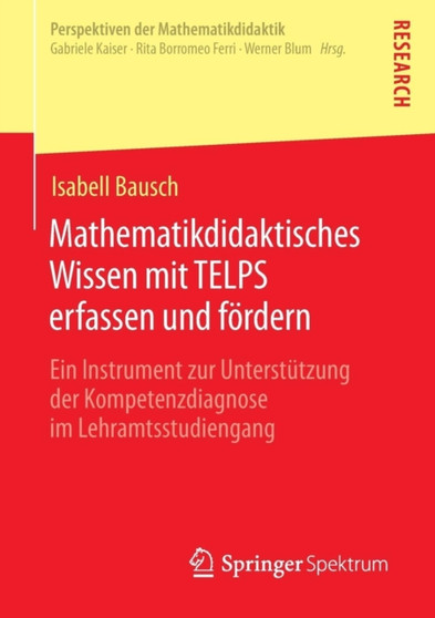 Mathematikdidaktisches Wissen mit TELPS erfassen und foerdern : Ein Instrument zur Unterstutzung der Kompetenzdiagnose im Lehramtsstudiengang