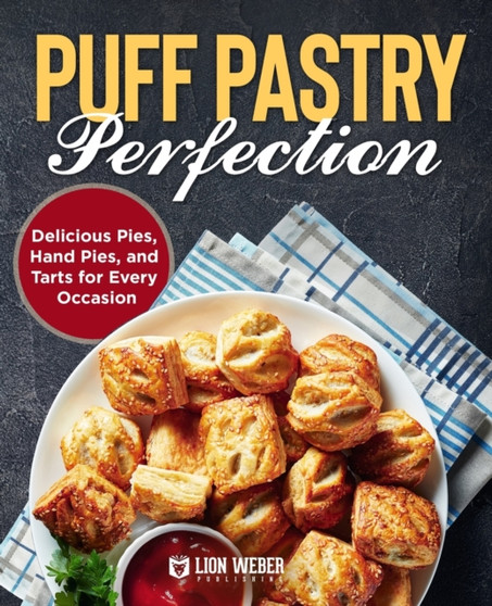 Puff Pastry Perfection : Delicious Pies, Hand Pies, and Tarts for Every Occasion : 1