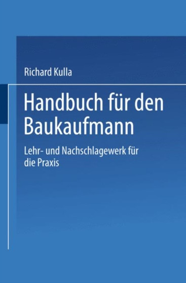 Handbuch fur den Baukaufmann : Lehr- und Nachschlagewerk fur die Praxis