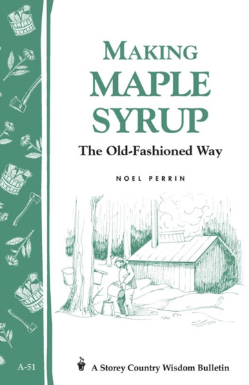 Making Maple Syrup : Storey's Country Wisdom Bulletin A-51