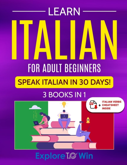 Learn Italian For Adult Beginners : 3 Books in 1: Speak Italian In 30 Days!