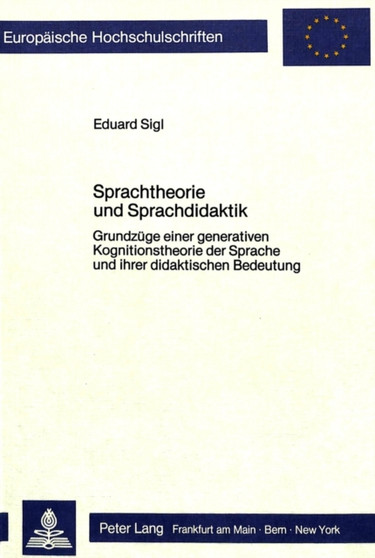 Sprachtheorie und Sprachdidaktik : Grundzuege einer generativen Kognitionstheorie der Sprache und ihrer didaktischen Bedeutung